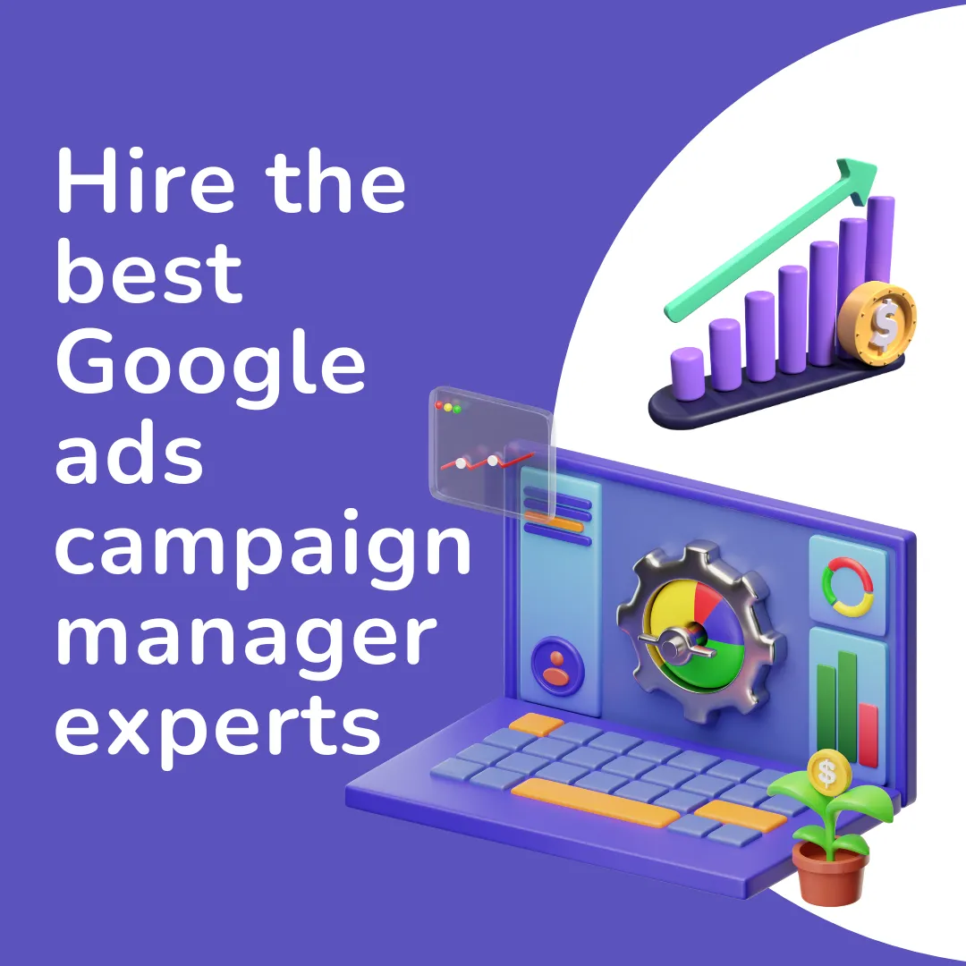 Hire the Best Google Ads Campaign Manager Experts