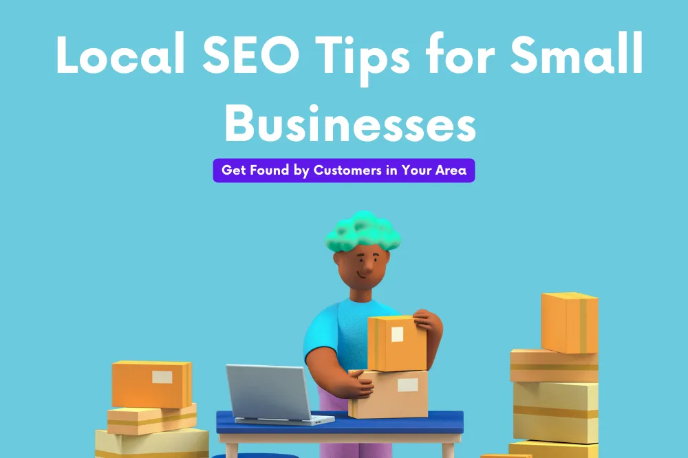 Local SEO Tips for Small Businesses: Getting Found by Customers in Your Area