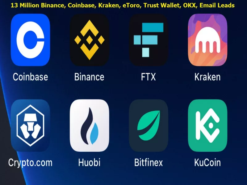 Give You 13 Million Binance, Coinbase, Kraken, eToro, Trust Wallet, OKX, Email Leads
