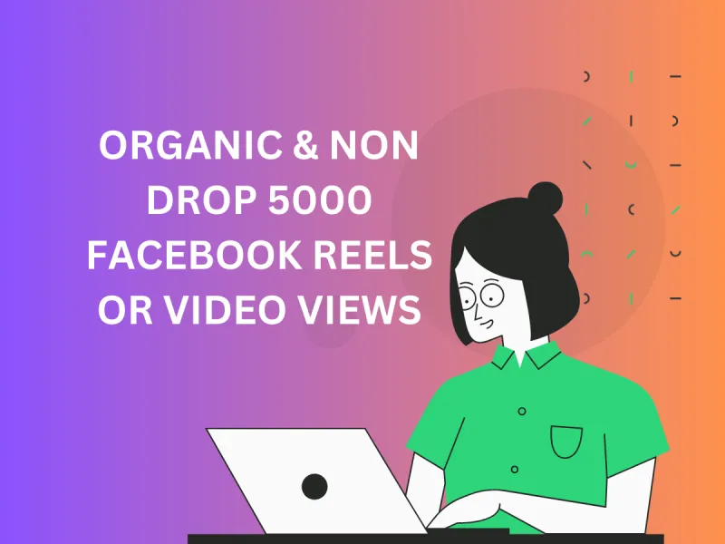 Organic and Non-Drop 5000 Facebook Reels or Video Views