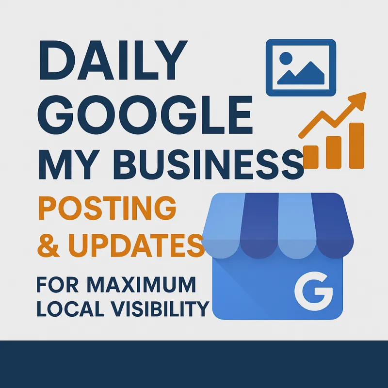 Daily Google My Business Posting & Updates for Maximum Local Visibility