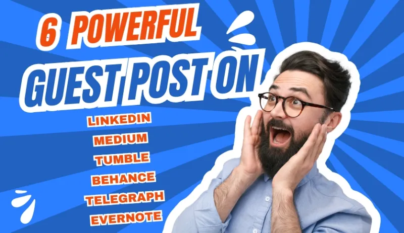 6 Powerful High-Authority Guest Posts on Medium, Tumblr, LinkedIn, Evernote, Telegraph & Behance